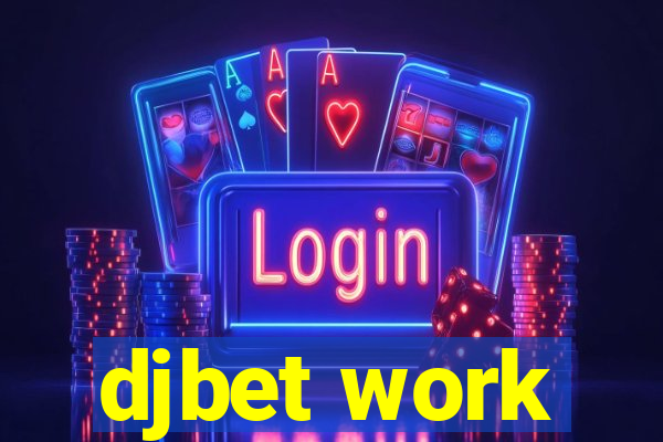 djbet work